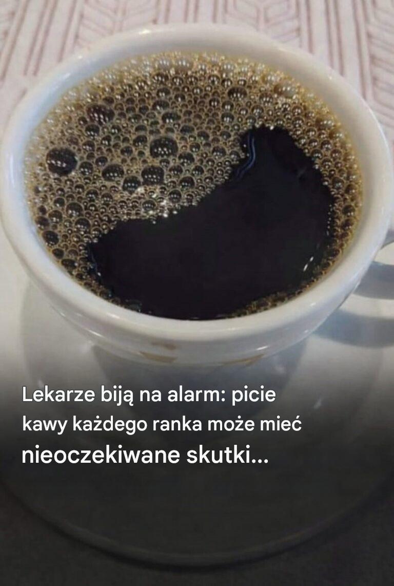 Lekarze ujawniają, że picie kawy każdego ranka powoduje…