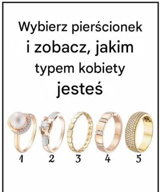 Wybierz pierścionek i przekonaj się, jaką kobietą jesteś.