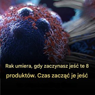 8 najlepszych produktów spożywczych wspomagających walkę z rakiem.